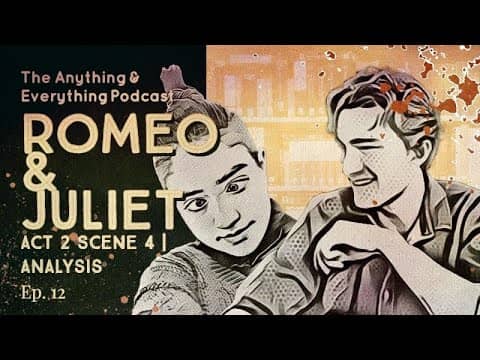 || Romeo & Juliet Act 2 Scene 4 Analysis || The Anything & Everything Podcast || || Romeo & Juliet Act 2 Scene 4 Analysis || The Anything & Everything Podcast ||