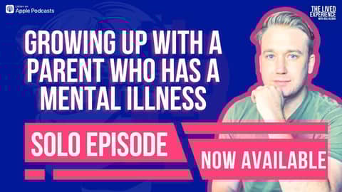 The lived experience solo podcast about growing up with a parent who has a mental illness.