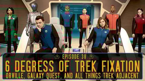 Episode 38 - "6 Degrees of Trek Fixation"  |  A look at Star Trek adjacent