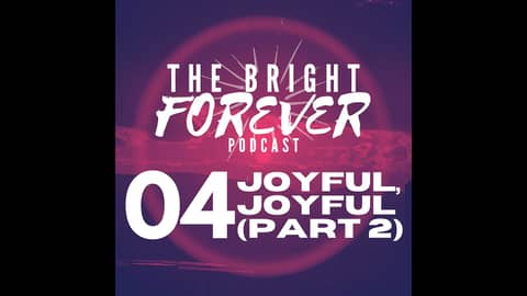 EP04 - Joyful, Joyful (Part 2)
