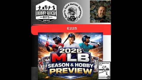 "2026 MLB Season & Hobby Preview" Hobby Quick Hits E225 "2026 MLB Season & Hobby Preview" Hobby Quick Hits E225