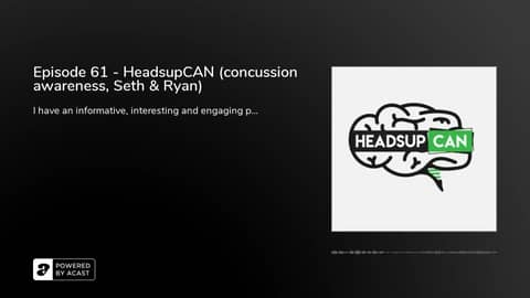 Episode 61 - HeadsupCAN (concussion awareness, Seth & Ryan)