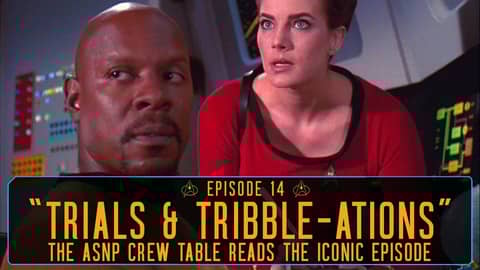 Episode 14: The ASNP Crew Table Read "Trials and Tribble-ations"
