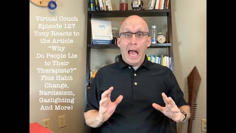 Tony Reacts to “Why Do People Lie to Their Therapists” plus Habit Change, Narcissism, Gaslighting Tony Reacts to “Why Do People Lie to Their Therapists” plus Habit Change, Narcissism, Gaslighting