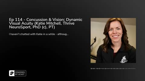 Ep 114 - Concussion & Vision; Dynamic Visual Acuity (Katie Mitchell, Thrive NeuroSport, PhD (c), PT) Ep 114 - Concussion & Vision; Dynamic Visual Acuity (Katie Mitchell, Thrive NeuroSport, PhD (c), PT)
