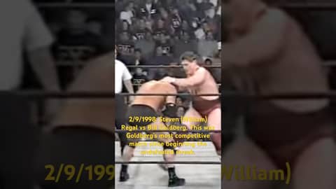 2/9/1998: William Regal vs Bill Goldberg. Goldberg’s most competitive match since the streak started 2/9/1998: William Regal vs Bill Goldberg. Goldberg’s most competitive match since the streak started