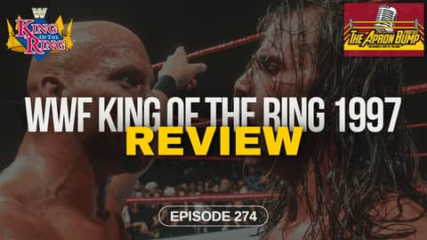 WWF King of the Ring 1997 Review | THE APRON BUMP PODCAST - Ep 274