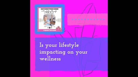 June 12 - Is your lifestyle impacting on your wellness - Full - Make Shift 1:1