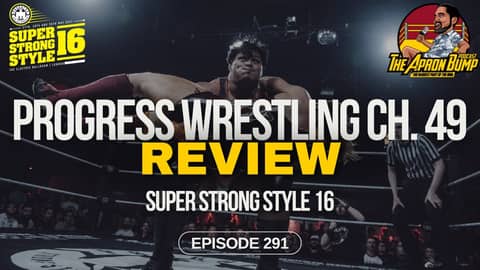 PROGRESS Wrestling: Chapter 49 - Super Strong Style 16 (2017) Review | THE APRON BUMP - Ep 291 PROGRESS Wrestling: Chapter 49 - Super Strong Style 16 (2017) Review | THE APRON BUMP - Ep 291