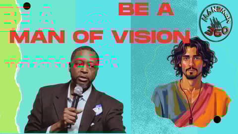 Be a Man of Vision