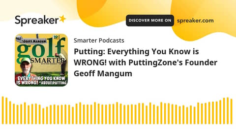 Putting: Everything You Know is WRONG! with PuttingZone's Founder Geoff Mangum Putting: Everything You Know is WRONG! with PuttingZone's Founder Geoff Mangum