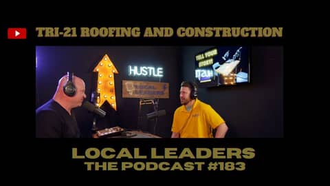 Tri-21 Roofing and Construction | Local Leaders the Podcast #183