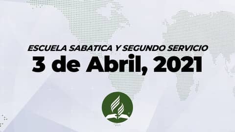 Escuela Sabatica & Segundo Servicio (4/3/21)