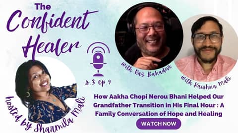 How Aakha Chopi Nerou Bhani Helped Our Grandfather Transition in His Final Hour