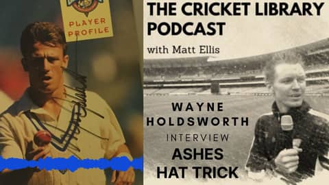 Wayne Holdsworth Ashes Hat Trick