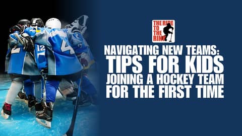 The Ride to The Rink- Navigating New Teams: Tips for Kids Joining a Hockey Team for the First Time