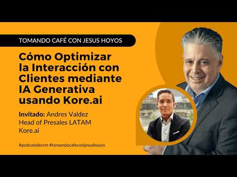 Optimiza la Interacción con Clientes mediante IA Generativa y Kore.AI #tomandocafeconjesushoyos