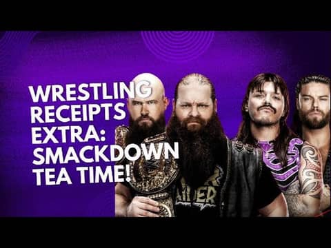 Wrestling Receipts Extra: Smackdown Tea Time! Wrestling Receipts Extra: Smackdown Tea Time!