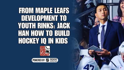 From Maple Leafs Development to Youth Rinks: Jack Han How to Build Hockey IQ in Kids