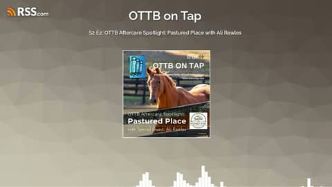 S2 E2: OTTB Aftercare Spotlight: Pastured Place with Ali Rawles S2 E2: OTTB Aftercare Spotlight: Pastured Place with Ali Rawles