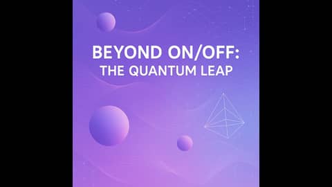 Beyond OnOff -  The Quantum Leap