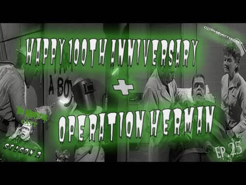 25: Happy 100th Anniversary & Operation Herman