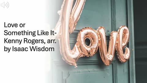 Love Or Something Like It-Kenny Rogers, arr. by Isaac Wisdom