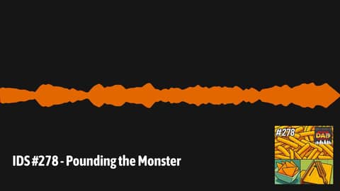IDS #278 - Pounding the Monster | Irritable Dad Syndrome