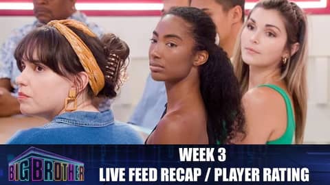 Big Brother 24 | Week 3 Live Feed Recap & Player Rating