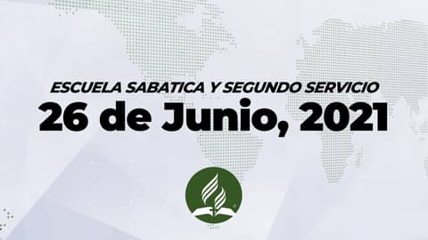 Escuela Sabatica & Segundo Servicio (6/26/21) Escuela Sabatica & Segundo Servicio (6/26/21)