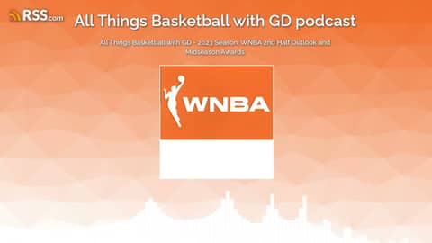 All Things Basketball with GD - 2023 Season, WNBA 2nd Half Outlook and Midseason Awards