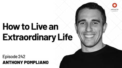 Anthony Pompliano — How to Live an Extraordinary Life | Episode 242