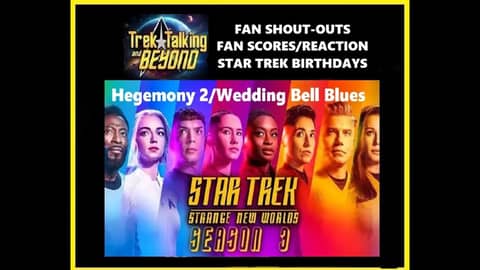 Trek Talking and Beyond Episode 647 - SNW "Hegemony 2/Wedding Bell Blues" discussion #trektalking