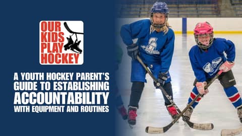 A Youth Hockey Parent's Guide to Establishing Accountability with Equipment and Routines
