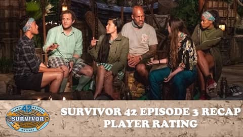 Survivor 42 Episode 3 Recap & Player Ratings