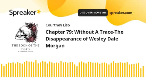 Chapter 79: Without A Trace-The Disappearance of Wesley Dale Morgan Chapter 79: Without A Trace-The Disappearance of Wesley Dale Morgan
