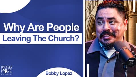 Why Are People Leaving the Church? - Bobby Lopez | Discover More 161 Why Are People Leaving the Church? - Bobby Lopez | Discover More 161