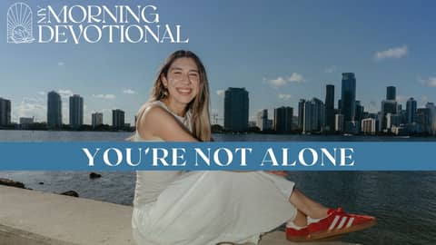 You're Not Alone | Devotional Episode 1476 | Morning Prayer Podcast You're Not Alone | Devotional Episode 1476 | Morning Prayer Podcast