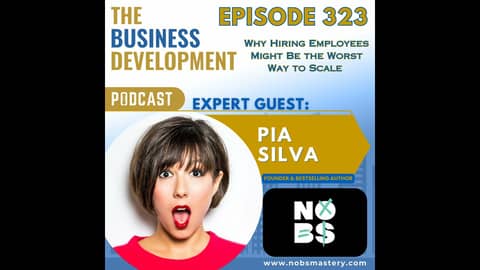 Why Hiring Employees Might Be the Worst Way to Scale with Pia Silva