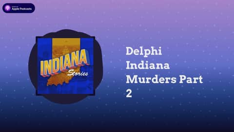 Delphi Indiana Murders Part 2 | Indiana Stories
