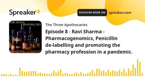 Episode 8 - Ravi Sharma - Pharmacogenomics, Penicillin de-labelling and promoting the pharmacy profe