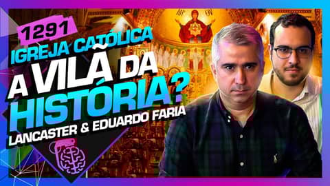 IGREJA CATÓLICA: LUCAS LANCASTER E EDUARDO FARIA - Inteligência Ltda. Podcast #1291