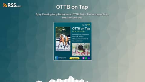 Ep 15: Eventing Long Format on an OTTB, Part 2: The Journey of Emily and Alex continues!
