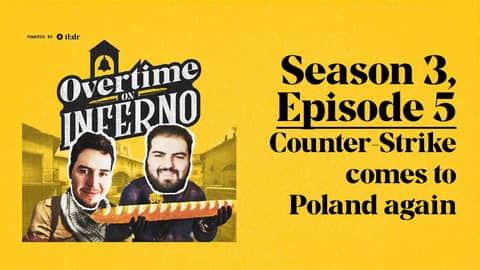 Counter-Strike comes to Poland again - Overtime on Inferno: S3EP5