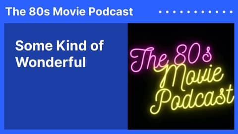 Some Kind of Wonderful | The 80s Movie Podcast