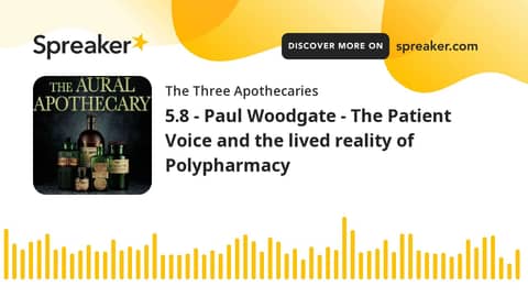 5.8 - Paul Woodgate - The Patient Voice and the lived reality of Polypharmacy