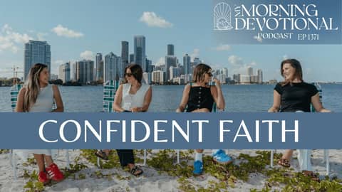 Confident Faith | My Morning Devotional Episode 1371 | Daily Prayer Podcast