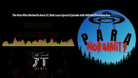The Man Who Worked In Area 51 | Bob Lazar Special Episode with UAPsAndYorkshireTea | ParaNormality