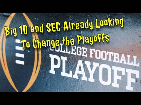 Big 10 and SEC Already Looking To Change the Playoffs Big 10 and SEC Already Looking To Change the Playoffs