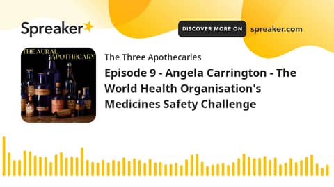 Episode 9 - Angela Carrington - The World Health Organisation's Medicines Safety Challenge (part 1 o